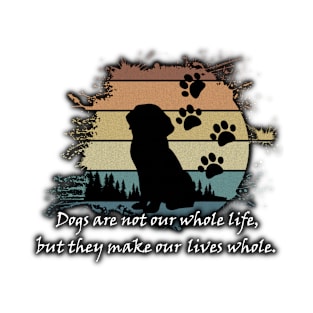 Dogs Make Our Lives Whole T-Shirt