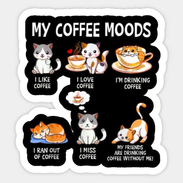 My Coffee Moods Cat Lovers Coffee Lover Gift Idea Sticker