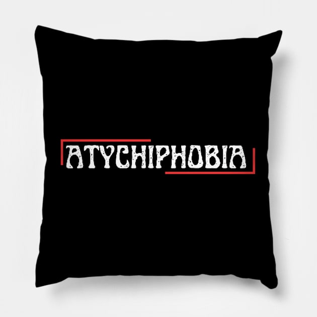 atychiphobia Pillow by dlopezdiana