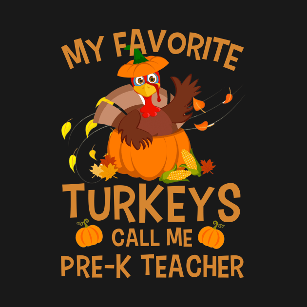 My Favorite Turkeys Call Me Pre-K Teacher by BilieOcean