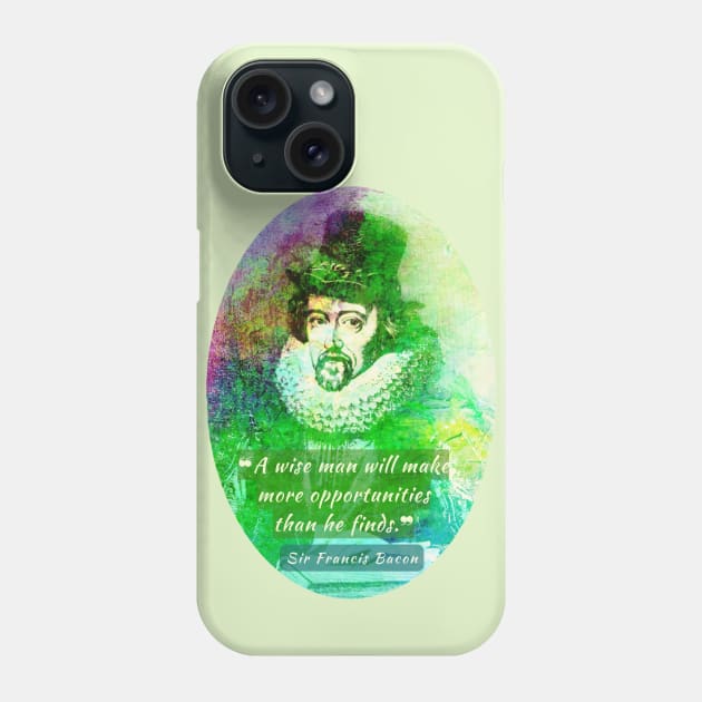 Francis Bacon portrait and quote: 'A wise man will make more opportunities than he finds.' Phone Case by artbleed