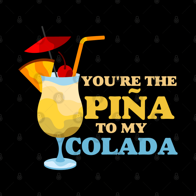 You're The Pina to My Colada by JB.Collection