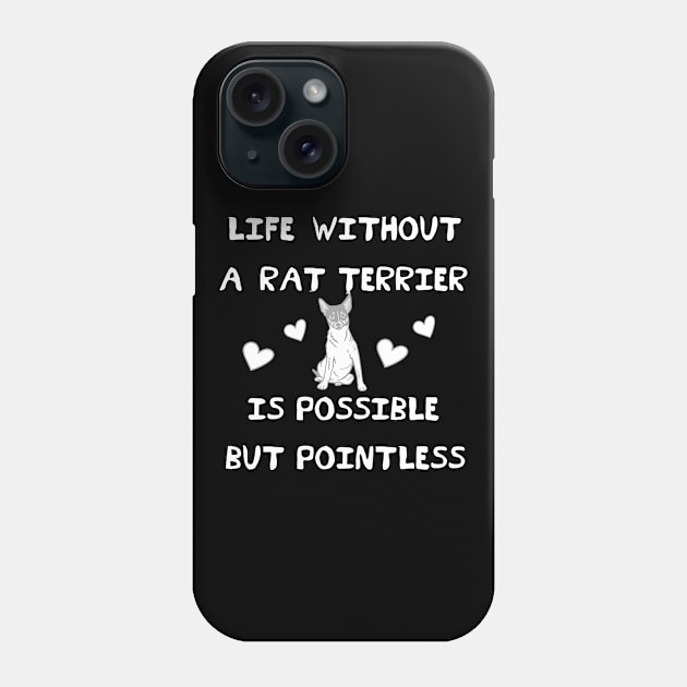 Life Without A Rat Terrier is Possible But Pointless Phone Case by MzBink