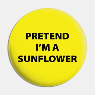 Pretend I'm A Sunflower Pin