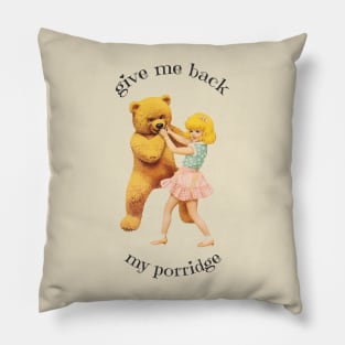 Give Me Back My Porridge Pillow