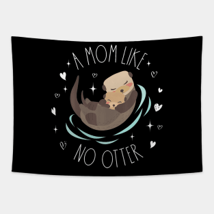 A Mom Like No Otter Cute Otter Mom Mother'S Day Mama Kids Tapestry