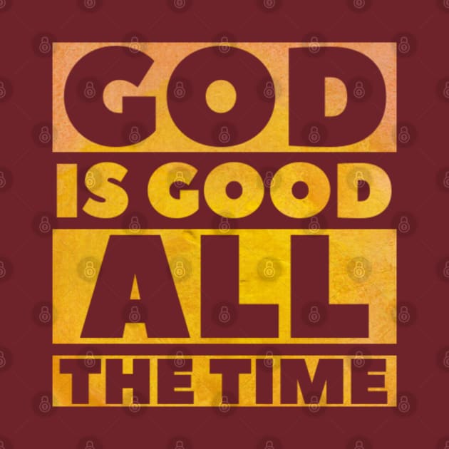 God Is Good All The Time - Christian by ChristianShirtsStudios