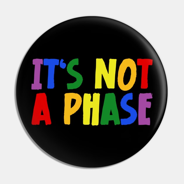 LGBTQIA+ Rainbow Flag Gay Pride Ally It's Not A Phase Pin by jodotodesign