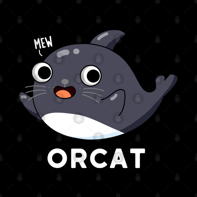 Orca Cute Cat Orca Whale Pun by punnybone