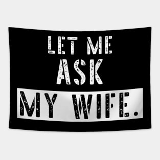 Let Me Ask My Wife Funny Sarcastic Tapestry