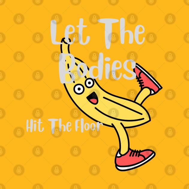 let-the-bodies-hit-the-floor by designshopp