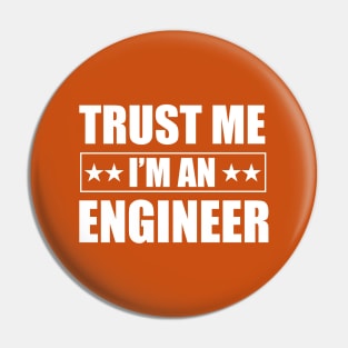 Trust Me I Am an Engineer for funny engineering Students Pin