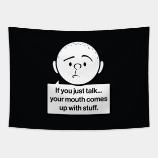 Karl Pilkington Quote: If you just talk your mouth comes up with stuff Tapestry