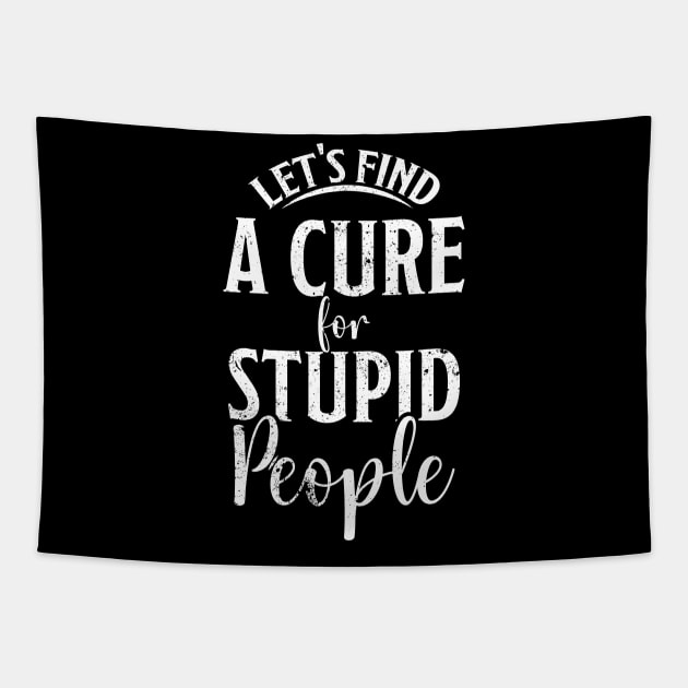 Let's find a cure for stupid people Tapestry by Schioto