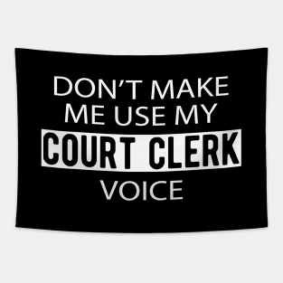 Court Clerk - Don't make me use my court clerk voice Tapestry