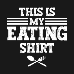 This is my eating shirt T-Shirt