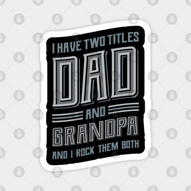 I have Two Titles Dad and Grandpa Magnet by aneisha