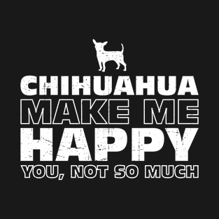 Chihuahua Make Me Happy Gift For Chihuahua Lover T-Shirt