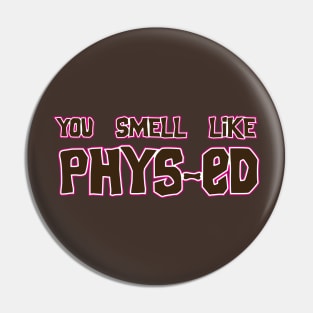 You Smell Like Phys-ed movie quote shirt Pin