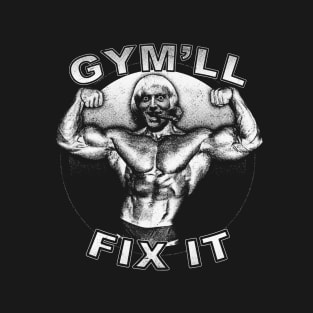 Gym'll Fix It T-Shirt