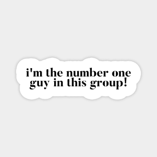 I'm the number one guy in this group! Vanderpump Rules quote Magnet