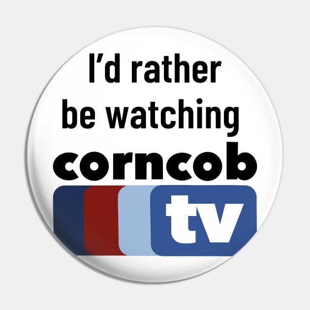 I’d Rather Be Watching Corncob TV Pin by Domingo Illustrates