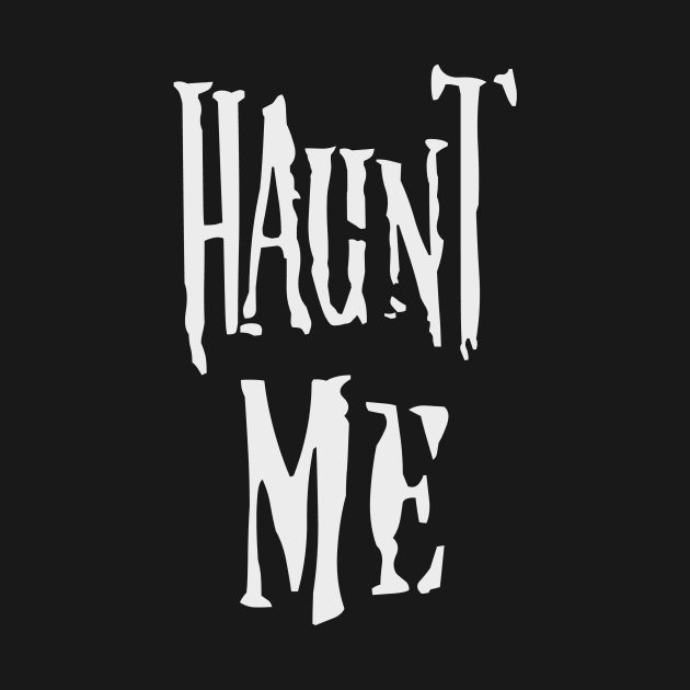 Haunt Me by CrypticCoffin