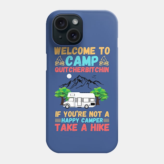 Welcome to Camp Quitcherbitchin If You’re Not A Happy Camper Take A Hike, Funny Camping Gift Phone Case by JustBeSatisfied