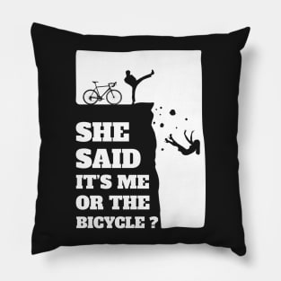 She said its me or the Bicycle? Funny Cycling graphic Pillow