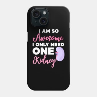 I'm So Awesome I Need One Kidney Organ Donation Phone Case