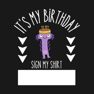 it's my birthday sign my shirt T-Shirt