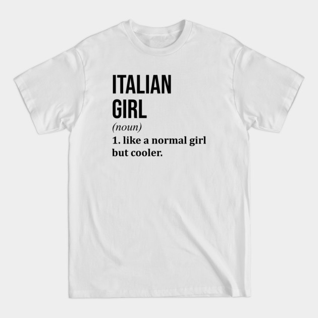Funny And Awesome Definition Style Saying Italy Italian Girl Like A Normal Girl But Cooler Quote Gift Gifts For A Birthday Or Christmas XMAS - Italy - T-Shirt