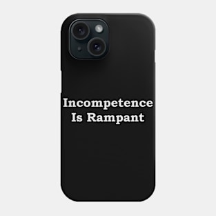 Incompetence Is Rampant--white font Phone Case