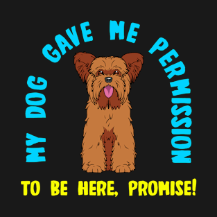 My Dog Gave Me Permission To Be Here, Promise T-Shirt