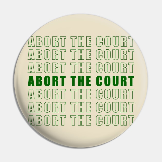 ABORT THE COURT (green) Pin by NickiPostsStuff