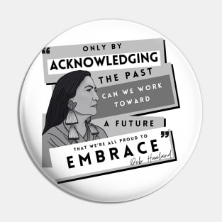 History Quote: Deb Haaland - "Only by acknowledging the past..." Pin