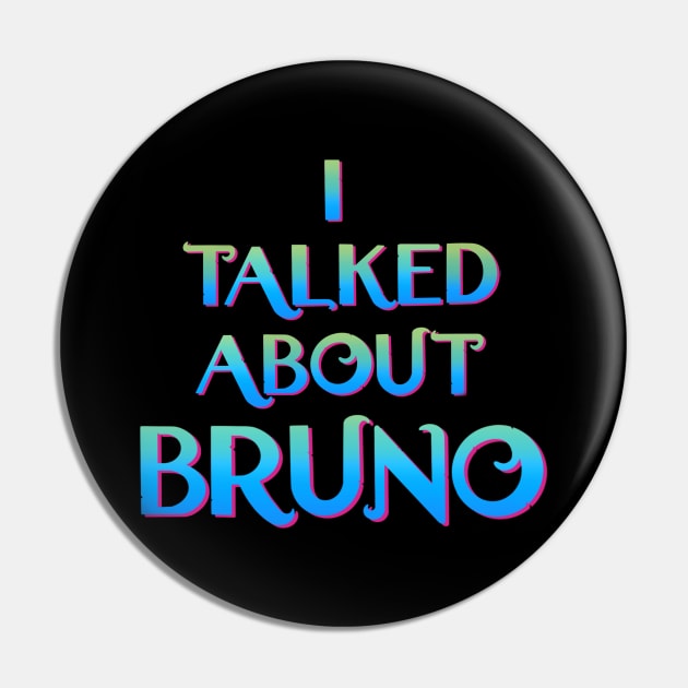We don't talk about Bruno… I talked about Bruno Pin by EnglishGent