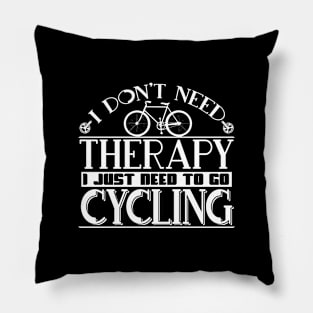 I Don't Need A Therapy I Just Need To Go Cycling Pillow