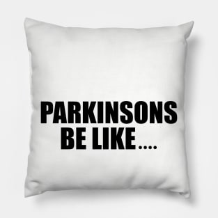 Parkinson's be like... (conversation starter) Pillow