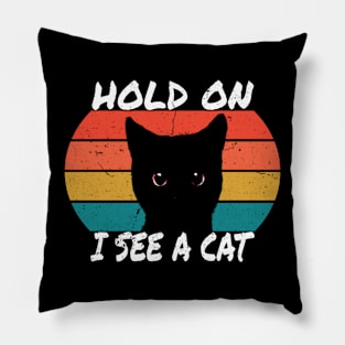 Hold On I See A Cat,Satirical text for funny black kitty lovers Pillow