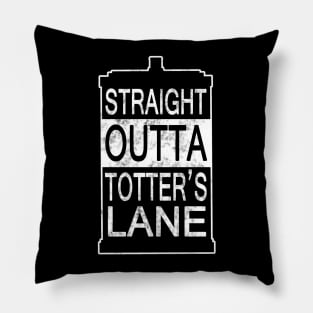 Straight Outta Totter's Lane Pillow