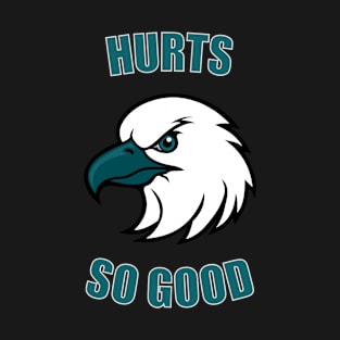 Hurts so good - Philadelphia Eagles T-Shirt