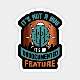 It's Not A Bug It's An Undocumented Feature Magnet