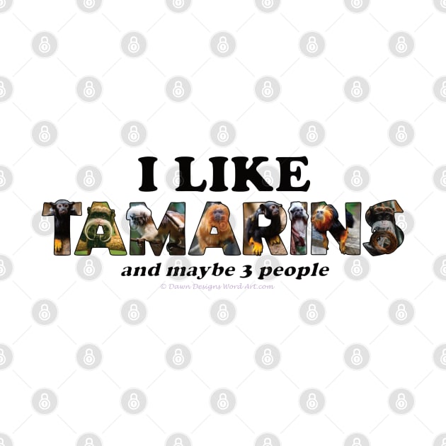 I like Tamarins and maybe 3 people - wildlife oil painting word art by DawnDesignsWordArt