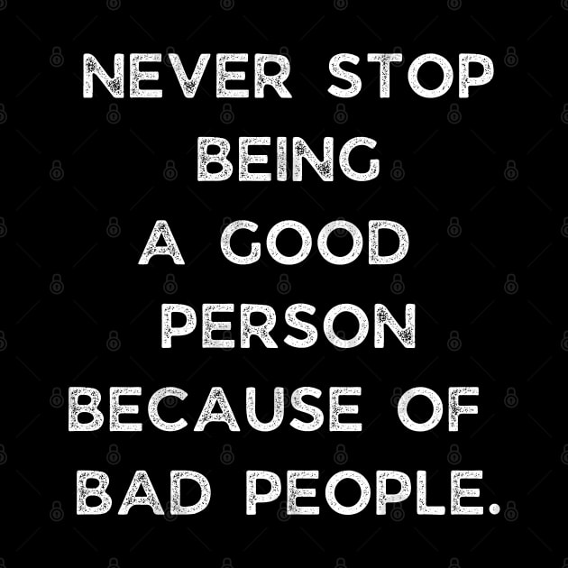 Never Stop Being A Good Person Because Of Bad People by busines_night