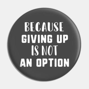 Because giving up is not an option Pin