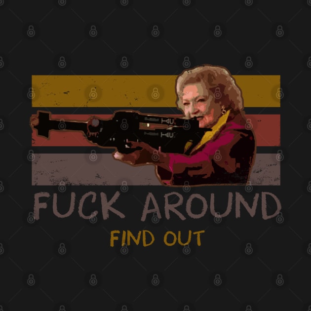 Betty White Fuck Around Find Out Retro by onyxicca liar