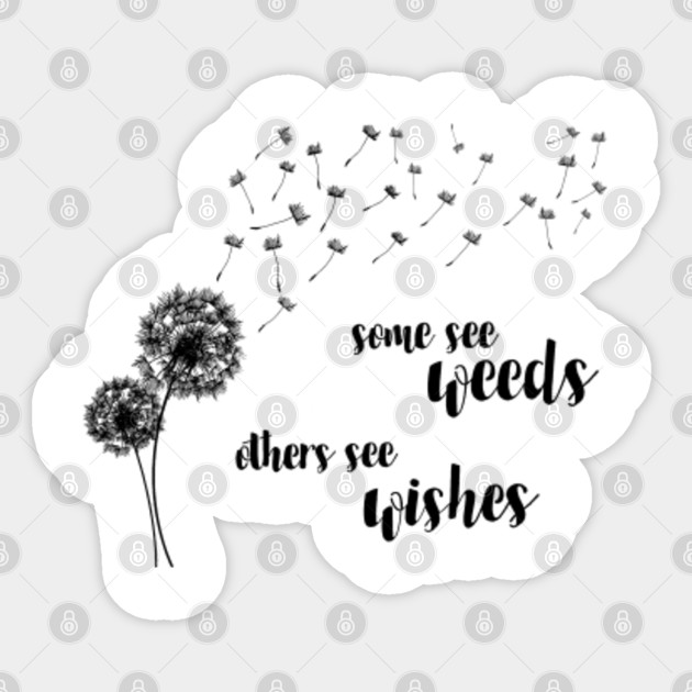 Graphic Dandelion Some See Weeds Others See Wishes Flowers Lovers Naklejka Teepublic Pl