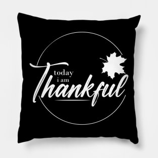 today iam thankful Pillow