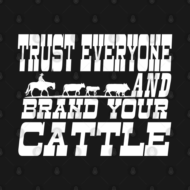 TRUST EVERYONE AND BRAND YOUR CATTLE by HAGEN